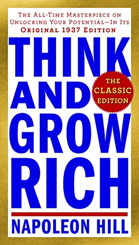 Think and Grow Rich: The Classic Edition: The All-Time Masterpiece on Unlocking Your Potential--In Its Original 1937 Edition -- Napoleon Hill, Mass Market Paperbound