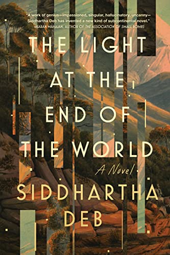 The Light at the End of the World -- Siddhartha Deb, Hardcover