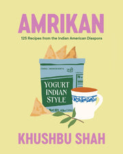 Amrikan: 125 Recipes from the Indian American Diaspora by Shah, Khushbu