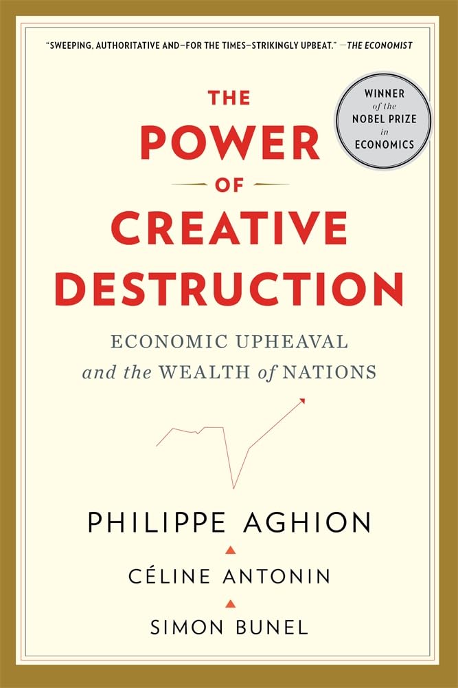 The Power of Creative Destruction: Economic Upheaval and the Wealth of Nations by Aghion, Philippe