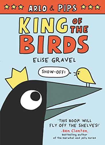 Arlo & Pips: King of the Birds: A Graphic Novel -- Elise Gravel, Paperback