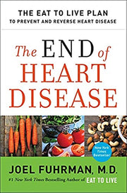 The End of Heart Disease: The Eat to Live Plan to Prevent and Reverse Heart Disease by Fuhrman, Joel