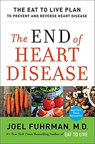 The End of Heart Disease: The Eat to Live Plan to Prevent and Reverse Heart Disease by Fuhrman, Joel