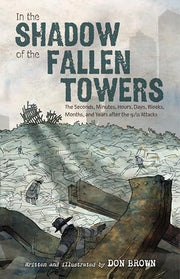 In the Shadow of the Fallen Towers: The Seconds, Minutes, Hours, Days, Weeks, Months, and Years After the 9/11 Attacks by Brown, Don