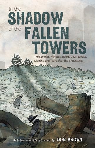 In the Shadow of the Fallen Towers: The Seconds, Minutes, Hours, Days, Weeks, Months, and Years After the 9/11 Attacks by Brown, Don
