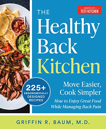 The Healthy Back Kitchen: Move Easier, Cook Simplerhow to Enjoy Great Food While Managing Back Pain -- America's Test Kitchen, Paperback