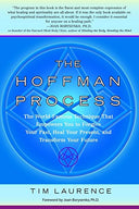 The Hoffman Process: The World-Famous Technique That Empowers You to Forgive Your Past, Heal Your Present, and Transform Your Future -- Tim Laurence, Paperback
