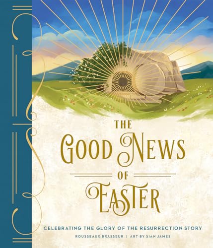 The Good News of Easter: Celebrating the Glory of the Resurrection Story by Brasseur, Rousseaux