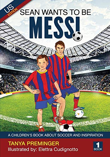Sean Wants To Be Messi: A children's book about soccer and inspiration. US edition -- Tanya Preminger, Paperback