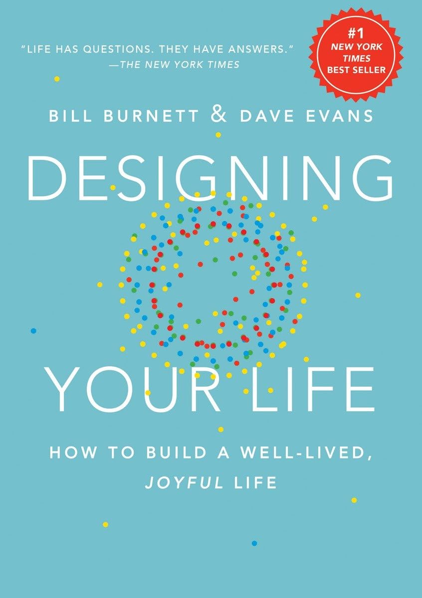 Designing Your Life: How to Build a Well-Lived, Joyful Life by Burnett, Bill