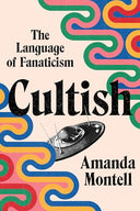 Cultish: The Language of Fanaticism -- Amanda Montell, Hardcover