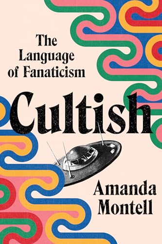 Cultish: The Language of Fanaticism -- Amanda Montell, Hardcover