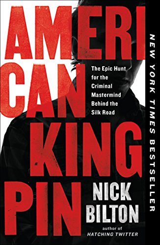 American Kingpin: The Epic Hunt for the Criminal Mastermind Behind the Silk Road -- Nick Bilton, Paperback