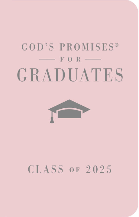 God's Promises for Graduates: Class of 2025 - Pink NKJV: New King James Version - The Perfect Christian Graduation Gifts to Celebrate Your Grad -- Jack Countryman, Hardcover
