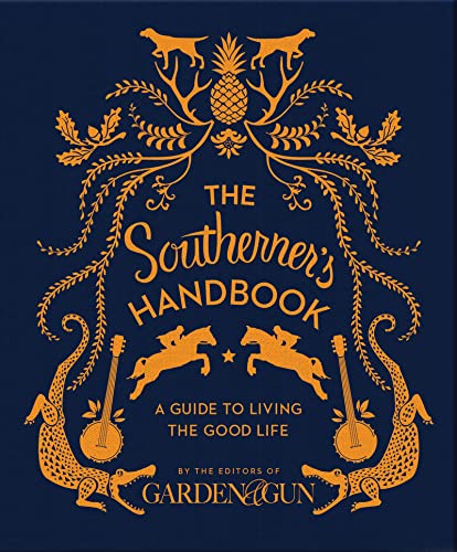 The Southerner's Handbook: A Guide to Living the Good Life -- Editors of Garden and Gun, Hardcover
