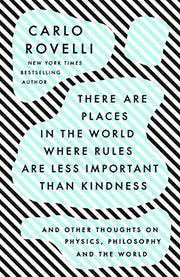 There Are Places in the World Where Rules Are Less Important Than Kindness: And Other Thoughts on Physics, Philosophy and the World by Rovelli, Carlo