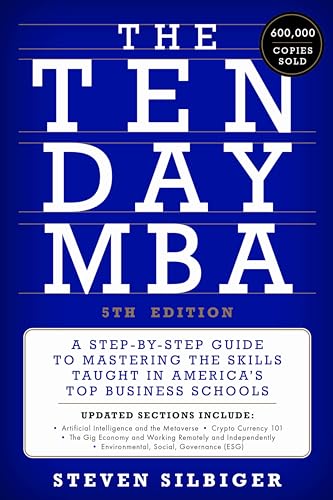 The Ten-Day MBA 5th Ed.: A Step-By-Step Guide to Mastering the Skills Taught in America's Top Business Schools by Silbiger, Steven A.