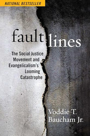 Fault Lines: The Social Justice Movement and Evangelicalism's Looming Catastrophe by Baucham, Voddie T.
