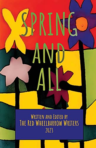 Spring and All: A Red Wheelbarrow Writers Anthology -- Sidekick Press, Paperback