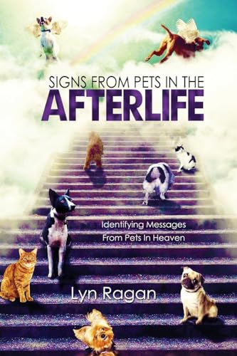 Signs From Pets In The Afterlife: Identifying Messages From Pets In Heaven -- Lyn Ragan, Paperback