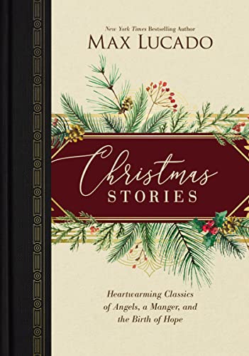 Christmas Stories: Heartwarming Classics of Angels, a Manger, and the Birth of Hope -- Max Lucado, Hardcover