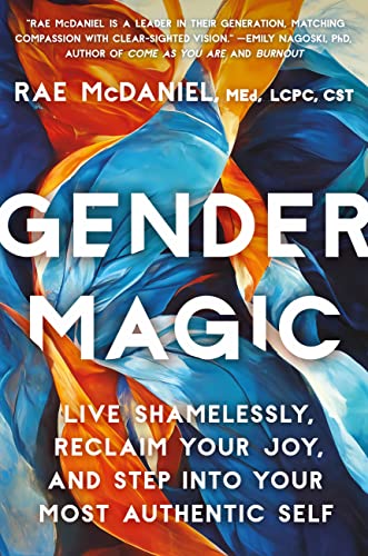 Gender Magic: Live Shamelessly, Reclaim Your Joy, & Step Into Your Most Authentic Self -- Rae McDaniel, Hardcover