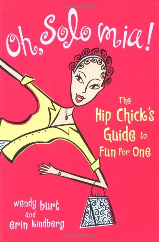 Used - Very Good | Oh, Solo Mia! : The Hip Chick's Guide to Fun for One -- Wendy Burt, Paperback