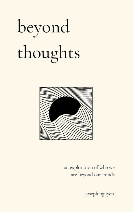 Beyond Thoughts: An Exploration Of Who We Are Beyond Our Minds -- Joseph Nguyen, Paperback