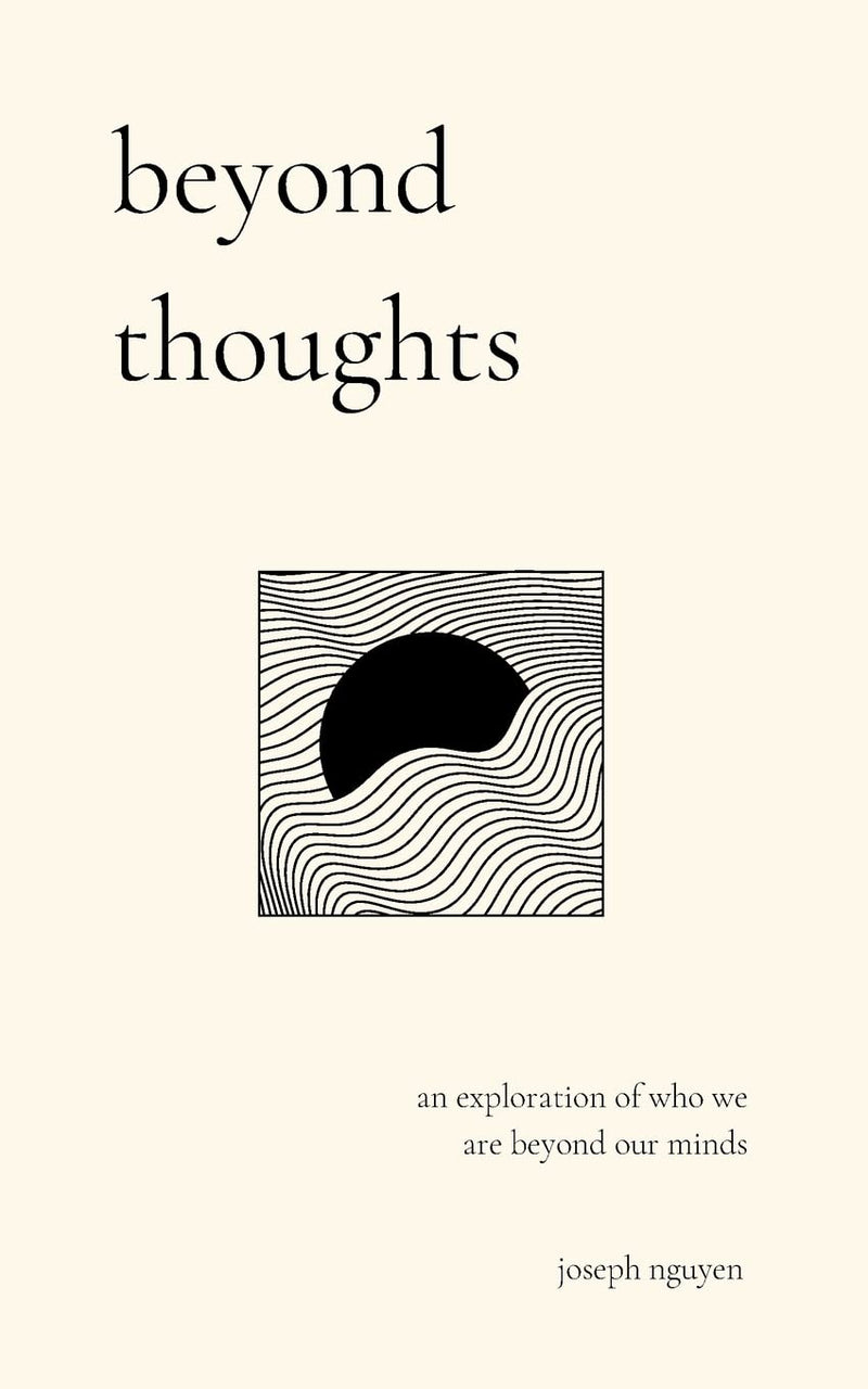 Beyond Thoughts: An Exploration Of Who We Are Beyond Our Minds by Nguyen, Joseph