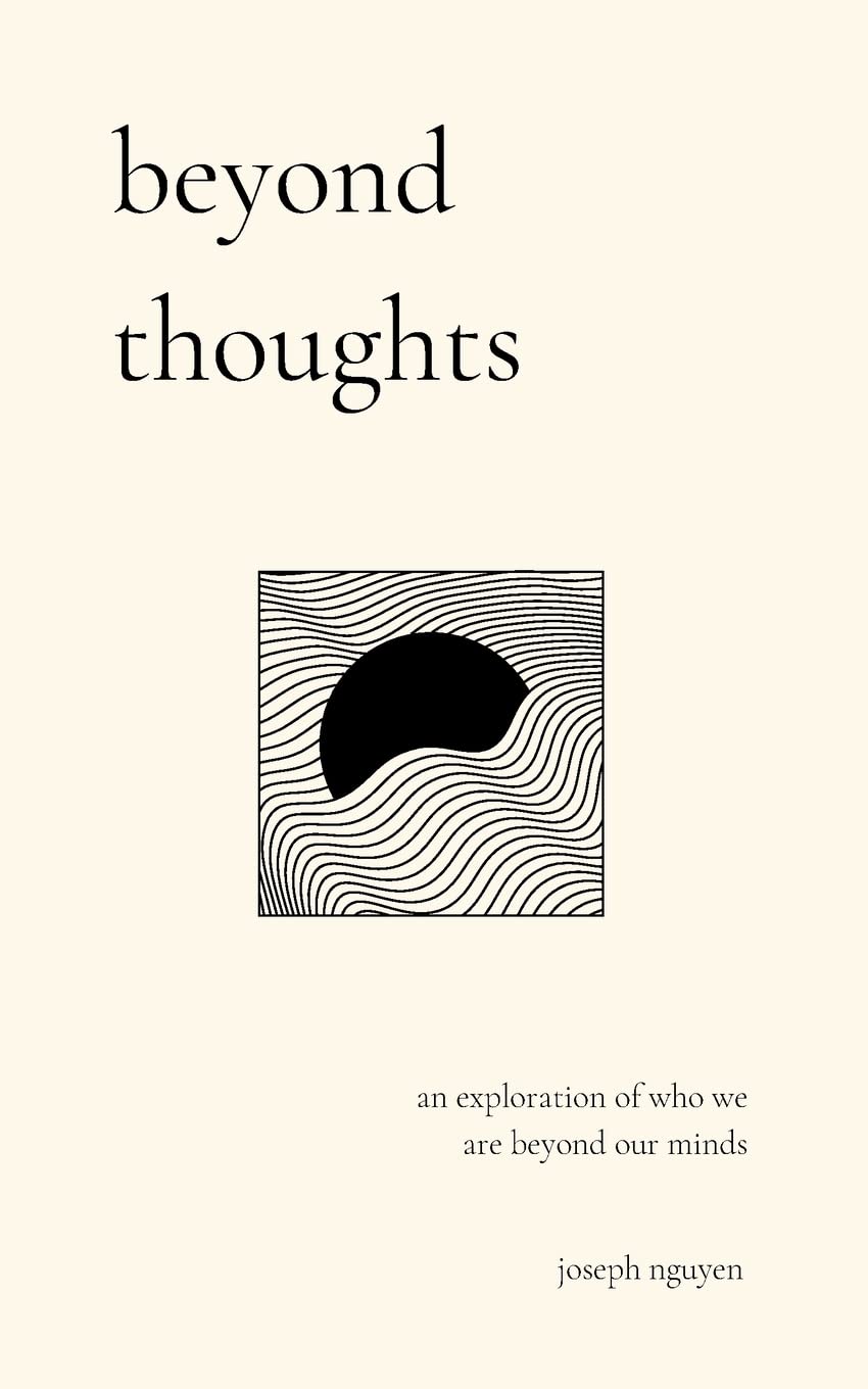 Beyond Thoughts: An Exploration Of Who We Are Beyond Our Minds -- Joseph Nguyen, Paperback