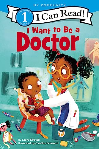 I Want to Be a Doctor: A My Community I Can Read -- Laura Driscoll, Paperback