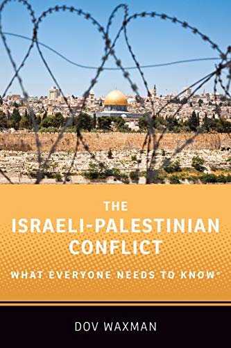 The Israeli-Palestinian Conflict: What Everyone Needs to KnowÂ(R) -- Dov Waxman, Paperback