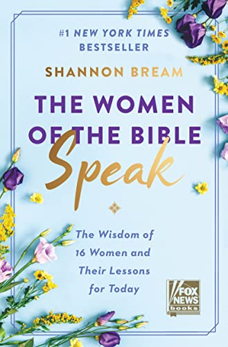 The Women of the Bible Speak: The Wisdom of 16 Women and Their Lessons for Today -- Shannon Bream, Hardcover