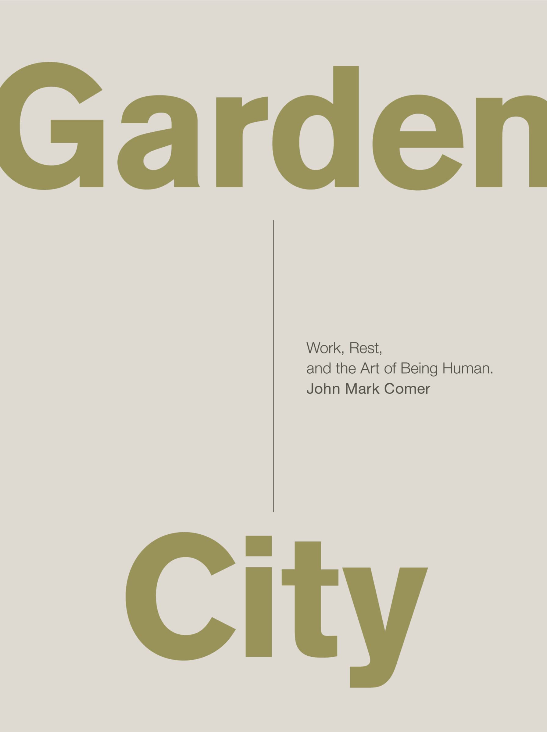Garden City: Work, Rest, and the Art of Being Human. by Comer, John Mark