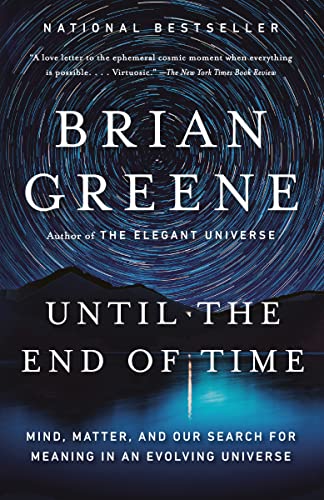 Until the End of Time: Mind, Matter, and Our Search for Meaning in an Evolving Universe -- Brian Greene, Paperback