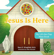 Jesus Is Here: My Lift-The-Flap Mass Book by Wingfield, Mary E.