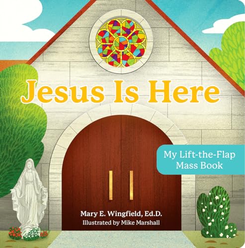 Jesus Is Here: My Lift-The-Flap Mass Book by Wingfield, Mary E.