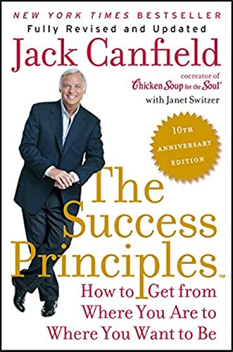 The Success Principles: How to Get from Where You Are to Where You Want to Be -- Jack Canfield, Paperback