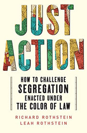 Just Action: How to Challenge Segregation Enacted Under the Color of Law by Rothstein, Leah
