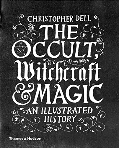 The Occult, Witchcraft and Magic: An Illustrated History -- Christopher Dell, Hardcover
