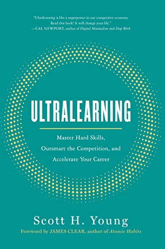 Ultralearning: Master Hard Skills, Outsmart the Competition, and Accelerate Your Career by Young, Scott
