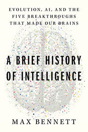 A Brief History of Intelligence: Evolution, Ai, and the Five Breakthroughs That Made Our Brains by Bennett, Max S.