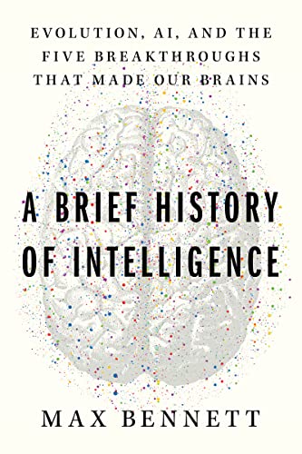 A Brief History of Intelligence: Evolution, Ai, and the Five Breakthroughs That Made Our Brains by Bennett, Max S.