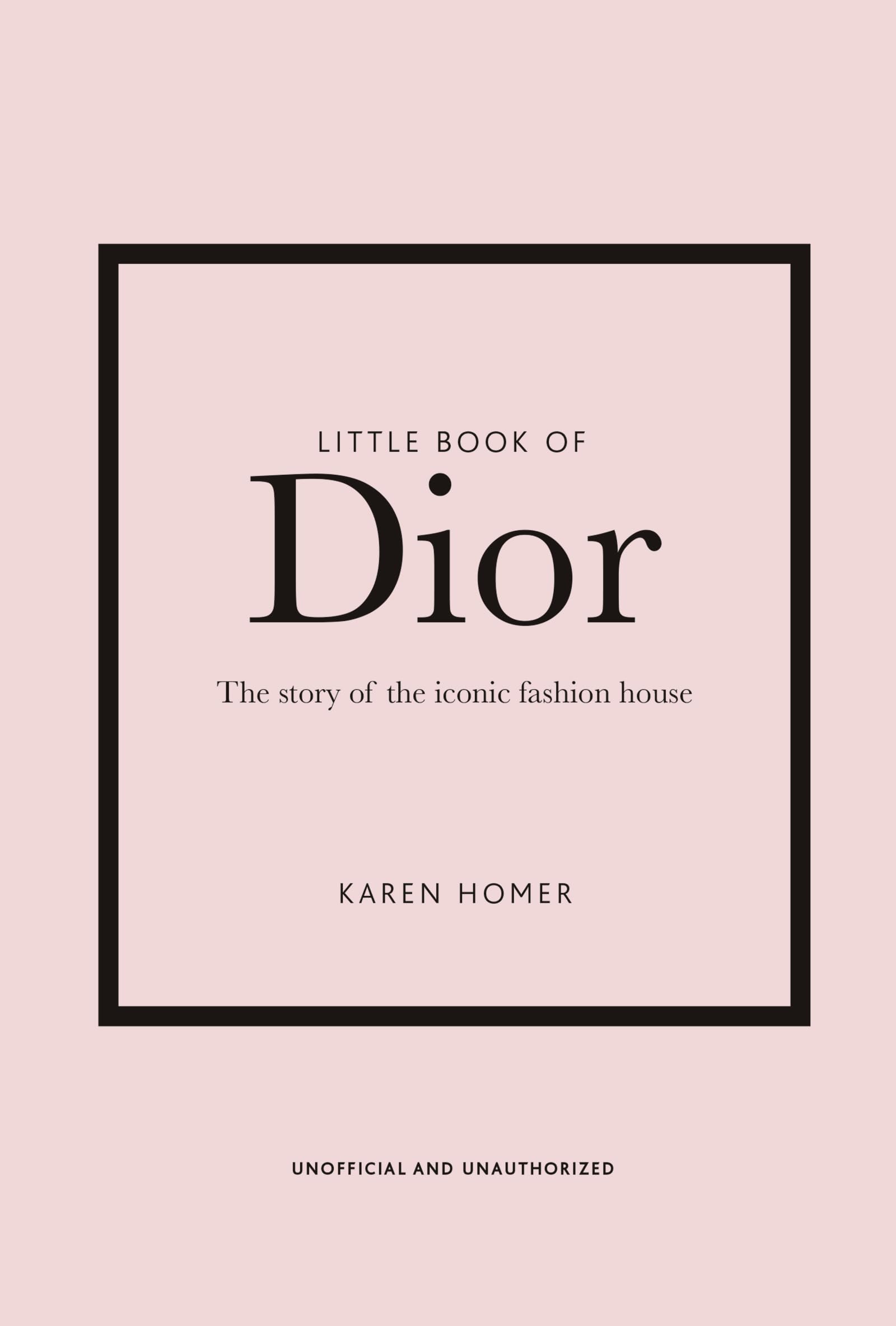 Little Book of Dior: The Story of the Iconic Fashion House by Homer, Karen