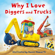 Why I Love Diggers and Trucks by Howarth, Daniel