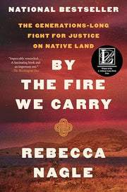 By the Fire We Carry: The Generations-Long Fight for Justice on Native Land by Nagle, Rebecca