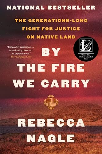 By the Fire We Carry: The Generations-Long Fight for Justice on Native Land -- Rebecca Nagle, Paperback