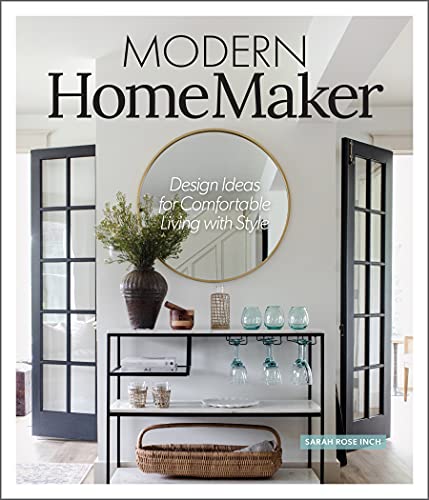 Modern Homemaker: Creative Ideas for Stylish Living (Room-By-Room Décor, Party-Planning Tips, Table Settings, Design Checklists, Decluttering Strategi -- Sarah Rose Inch, Hardcover