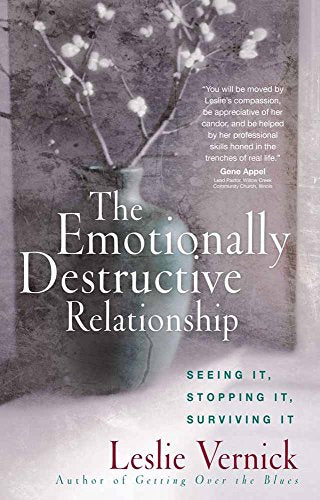 The Emotionally Destructive Relationship: Seeing It, Stopping It, Surviving It -- Leslie Vernick, Paperback