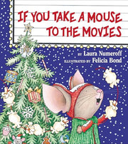 If You Take a Mouse to the Movies by Numeroff, Laura Joffe